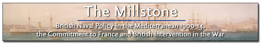 THE MILLSTONE: British Naval Policy in the Mediterranean, 1900-1914, the Commitment to France and British Intervention in the War © Geoffrey Miller