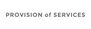 PROVISION of SERVICES
