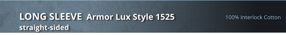100% Interlock Cotton LONG SLEEVE  Armor Lux Style 1525 straight-sided