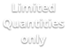 Limited Quantities only