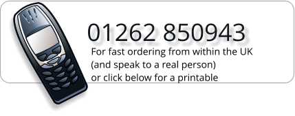01262 850943   For fast ordering from within the UK (and speak to a real person) or click below for a printable