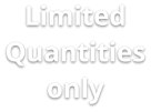 Limited Quantities only