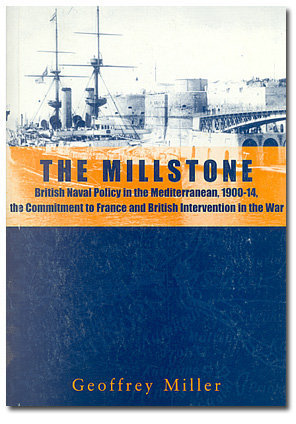The Millstone : British Naval Policy in the Mediterranean, 1900-1914, the Commitment to France and British Intervention in the War